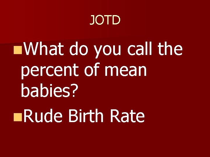 JOTD n. What do you call the percent of mean babies? n. Rude Birth JOTD n. What do you call the percent of mean babies? n. Rude Birth