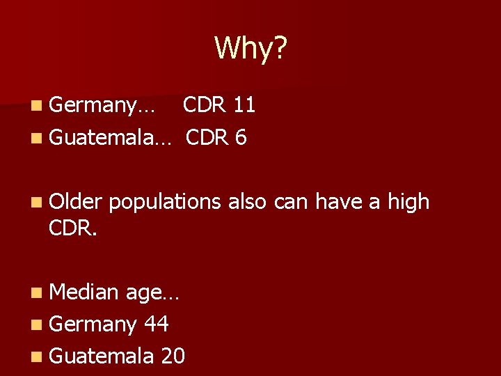 Why? n Germany… CDR 11 n Guatemala… CDR 6 n Older CDR. populations also Why? n Germany… CDR 11 n Guatemala… CDR 6 n Older CDR. populations also
