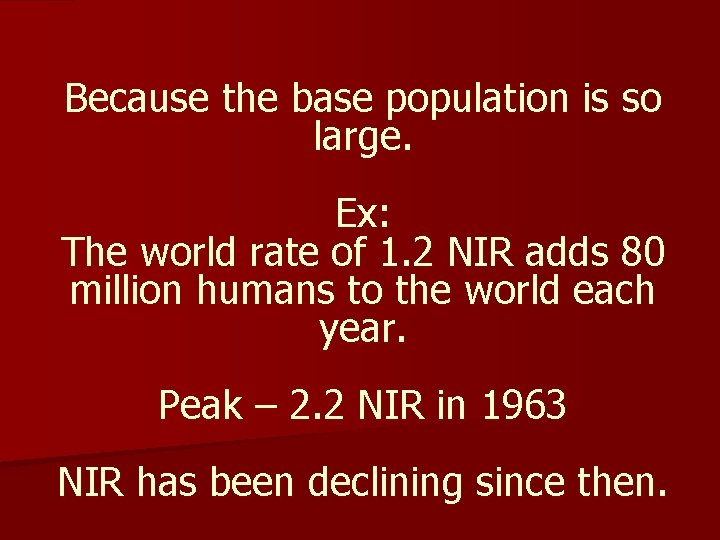 Because the base population is so large. Ex: The world rate of 1. 2 Because the base population is so large. Ex: The world rate of 1. 2