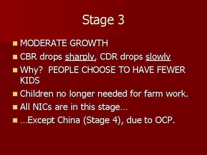 Stage 3 n MODERATE GROWTH n CBR drops sharply, CDR drops slowly n Why? Stage 3 n MODERATE GROWTH n CBR drops sharply, CDR drops slowly n Why?