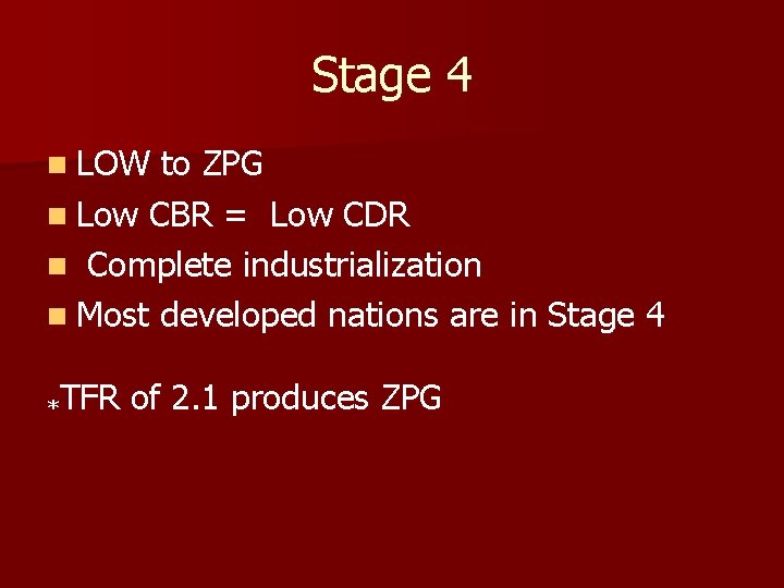 Stage 4 n LOW to ZPG n Low CBR = Low CDR n Complete Stage 4 n LOW to ZPG n Low CBR = Low CDR n Complete