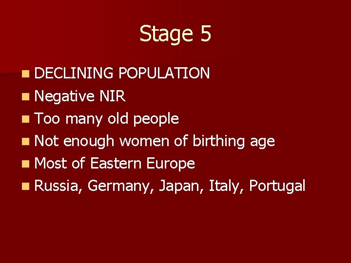 Stage 5 n DECLINING POPULATION n Negative NIR n Too many old people n Stage 5 n DECLINING POPULATION n Negative NIR n Too many old people n