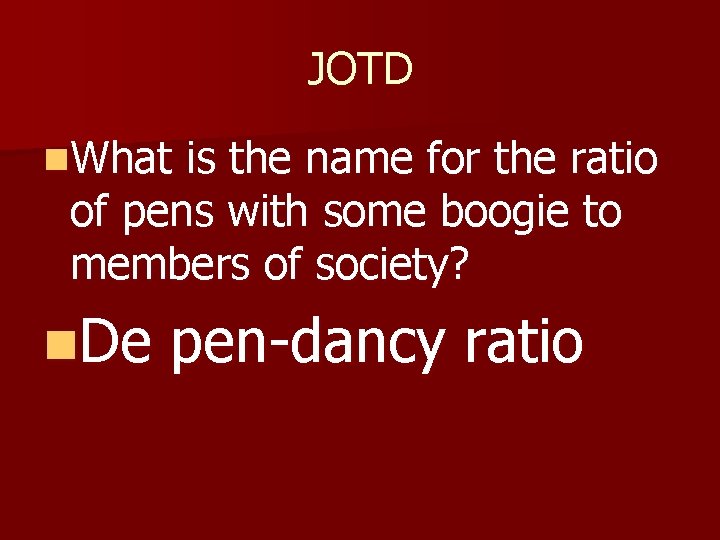 JOTD n. What is the name for the ratio of pens with some boogie JOTD n. What is the name for the ratio of pens with some boogie
