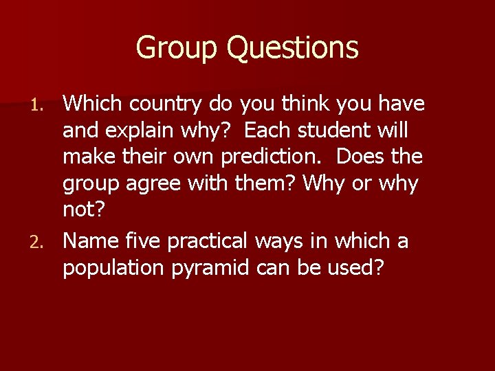 Group Questions Which country do you think you have and explain why? Each student Group Questions Which country do you think you have and explain why? Each student