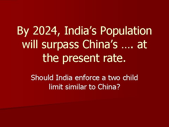 By 2024, India’s Population will surpass China’s …. at the present rate. Should India By 2024, India’s Population will surpass China’s …. at the present rate. Should India