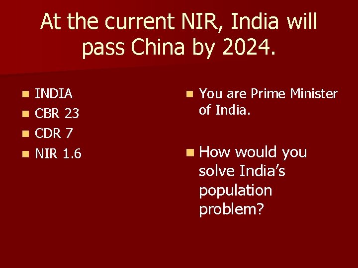 At the current NIR, India will pass China by 2024. INDIA n CBR 23 At the current NIR, India will pass China by 2024. INDIA n CBR 23