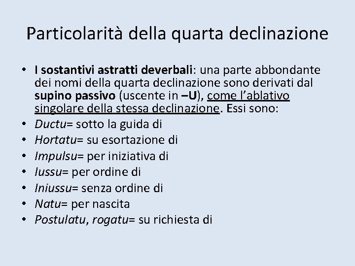 Particolarità della quarta declinazione • I sostantivi astratti deverbali: una parte abbondante dei nomi