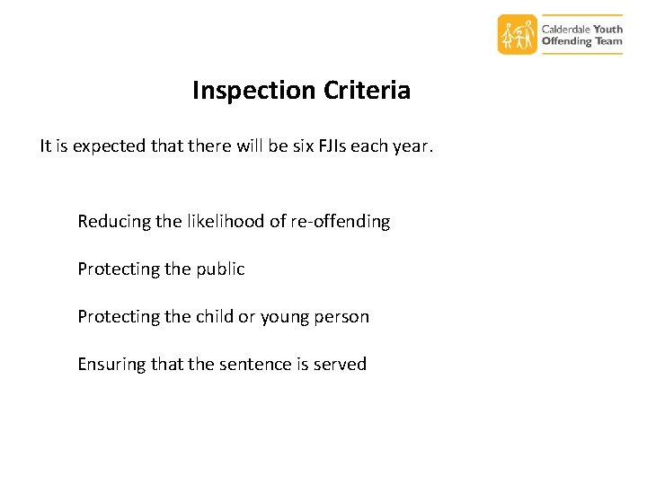 Inspection Criteria It is expected that there will be six FJIs each year. Reducing