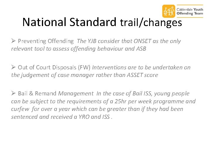 National Standard trail/changes Ø Preventing Offending The YJB consider that ONSET as the only