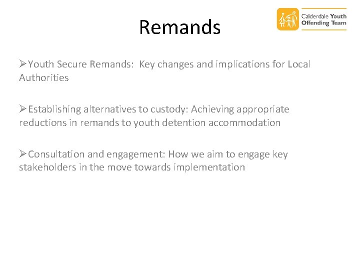 Remands ØYouth Secure Remands: Key changes and implications for Local Authorities ØEstablishing alternatives to