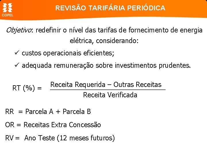 REVISÃO TARIFÁRIA PERIÓDICA Objetivo: redefinir o nível das tarifas de fornecimento de energia elétrica,