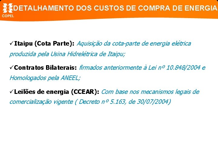 DETALHAMENTO DOS CUSTOS DE COMPRA DE ENERGIA üItaipu (Cota Parte): Aquisição da cota-parte de