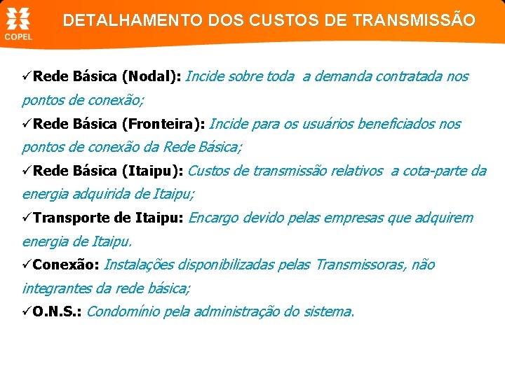 DETALHAMENTO DOS CUSTOS DE TRANSMISSÃO üRede Básica (Nodal): Incide sobre toda a demanda contratada