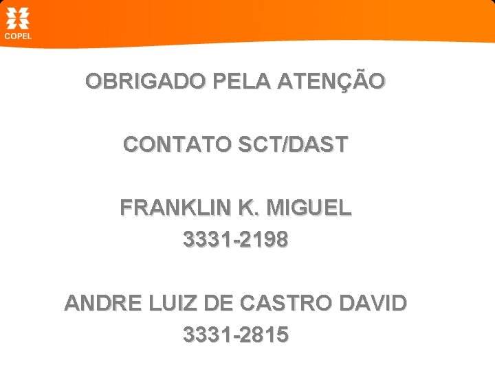 OBRIGADO PELA ATENÇÃO CONTATO SCT/DAST FRANKLIN K. MIGUEL 3331 -2198 ANDRE LUIZ DE CASTRO