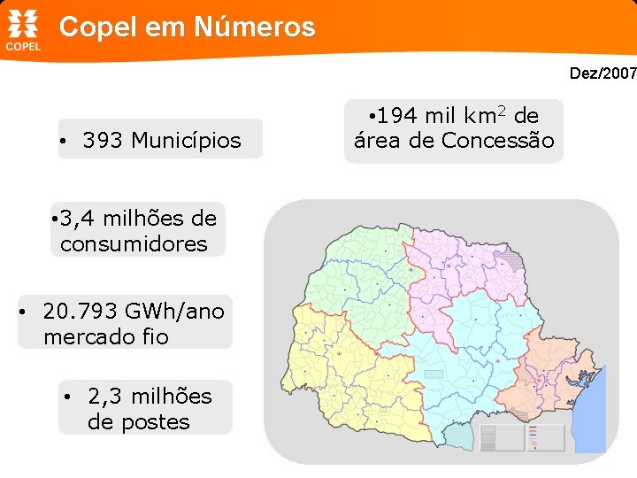 Copel em Números Dez/2007 • 393 Municípios • 3, 4 milhões de consumidores •