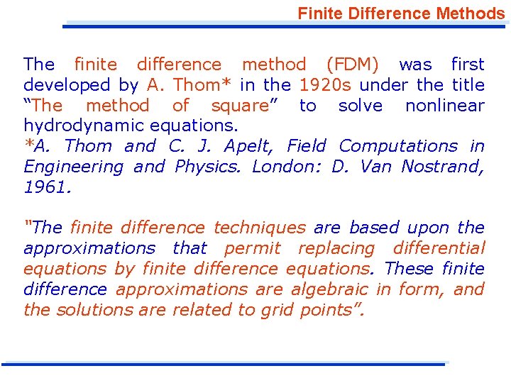 Finite Difference Methods The finite difference method (FDM) was first developed by A. Thom*