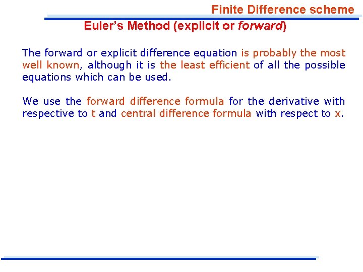 Finite Difference scheme Euler’s Method (explicit or forward) The forward or explicit difference equation