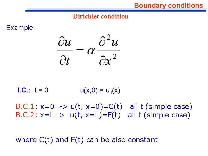 Boundary conditions Dirichlet condition Example: I. C. : t = 0 u(x, 0) =