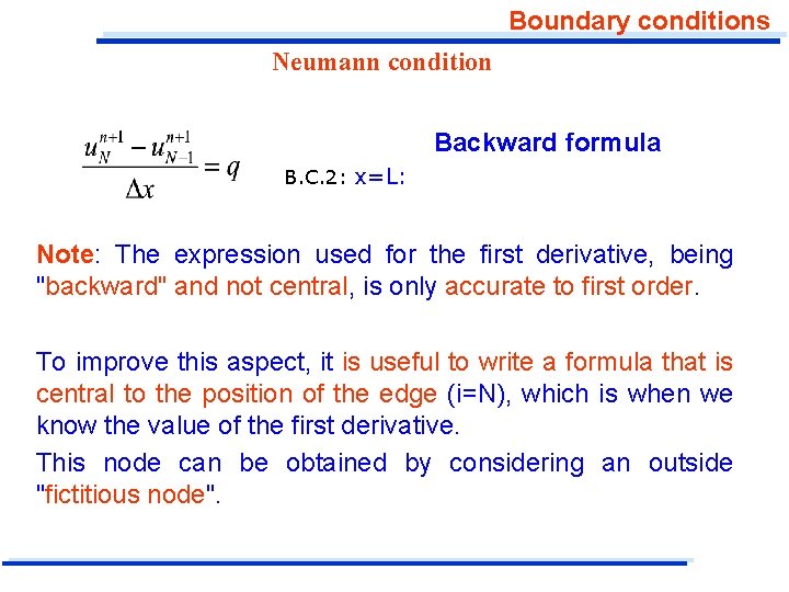 Boundary conditions Neumann condition Backward formula B. C. 2: x=L: Note: The expression used