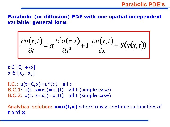 Parabolic PDE’s Parabolic (or diffusion) PDE with one spatial independent variable: general form t