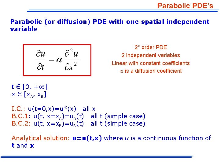 Parabolic PDE’s Parabolic (or diffusion) PDE with one spatial independent variable 2° order PDE