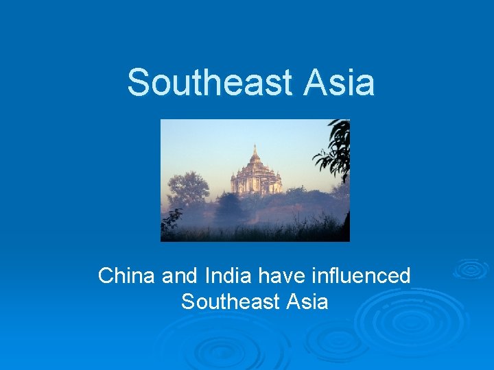 Southeast Asia China and India have influenced Southeast Asia 