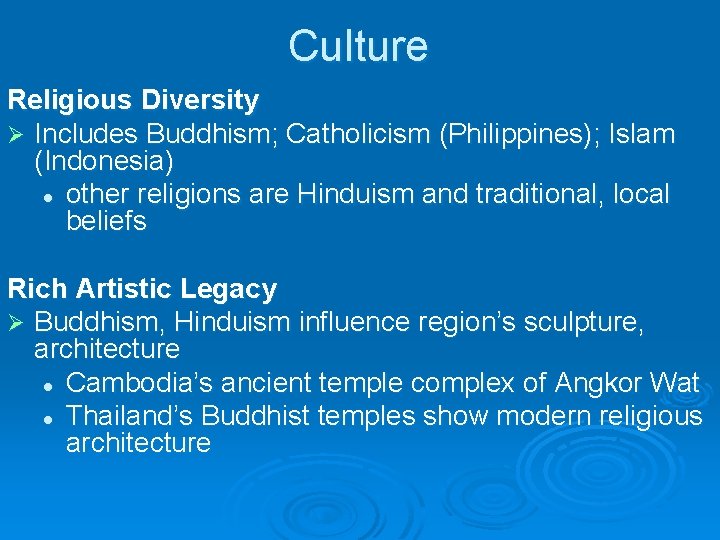 Culture Religious Diversity Ø Includes Buddhism; Catholicism (Philippines); Islam (Indonesia) l other religions are