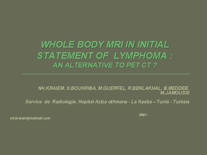 WHOLE BODY MRI IN INITIAL STATEMENT OF LYMPHOMA : AN ALTERNATIVE TO PET CT