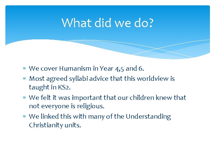 What did we do? We cover Humanism in Year 4, 5 and 6. Most