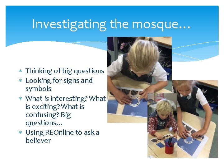 Investigating the mosque… Thinking of big questions Looking for signs and symbols What is