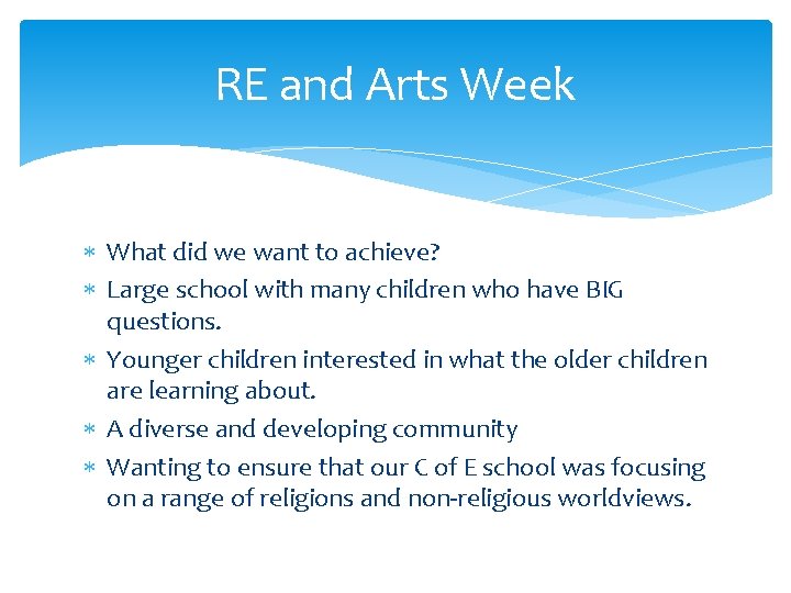 RE and Arts Week What did we want to achieve? Large school with many