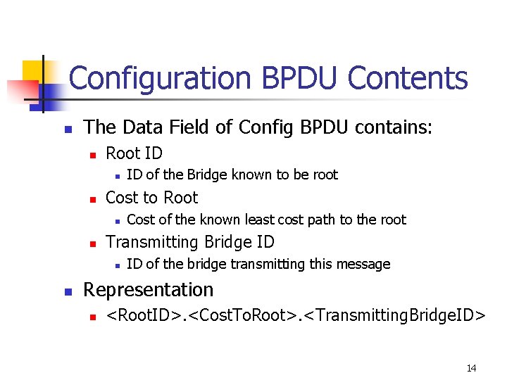 Configuration BPDU Contents n The Data Field of Config BPDU contains: n Root ID