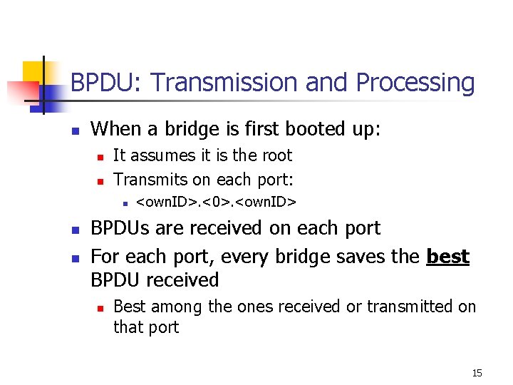 BPDU: Transmission and Processing n When a bridge is first booted up: n n