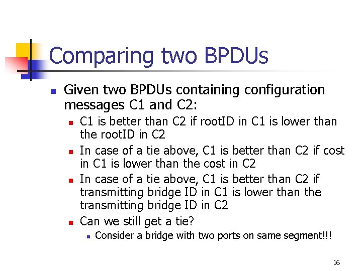 Comparing two BPDUs n Given two BPDUs containing configuration messages C 1 and C