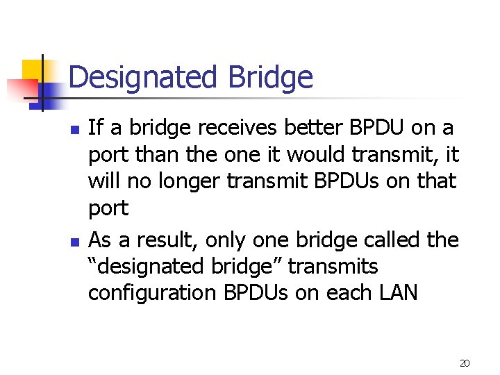 Designated Bridge n n If a bridge receives better BPDU on a port than