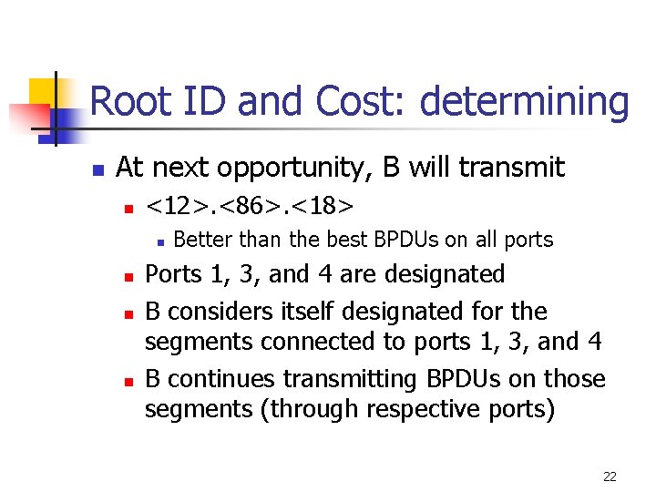 Root ID and Cost: determining n At next opportunity, B will transmit n <12>.