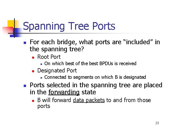 Spanning Tree Ports n For each bridge, what ports are “included” in the spanning