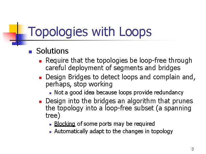 Topologies with Loops n Solutions n n Require that the topologies be loop-free through