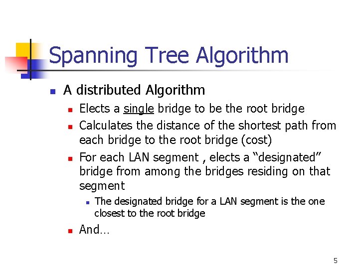 Spanning Tree Algorithm n A distributed Algorithm n n n Elects a single bridge