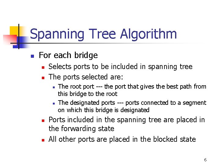 Spanning Tree Algorithm n For each bridge n n Selects ports to be included