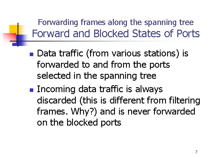 Forwarding frames along the spanning tree Forward and Blocked States of Ports n n