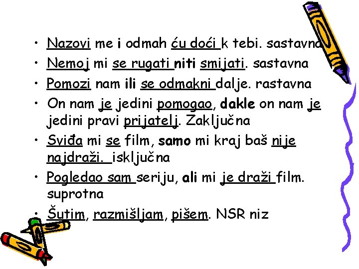  • • Nazovi me i odmah ću doći k tebi. sastavna Nemoj mi