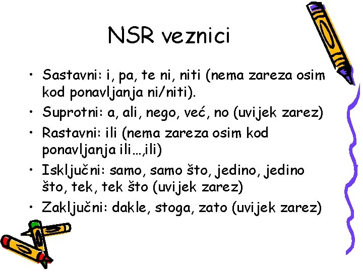 NSR veznici • Sastavni: i, pa, te ni, niti (nema zareza osim kod ponavljanja