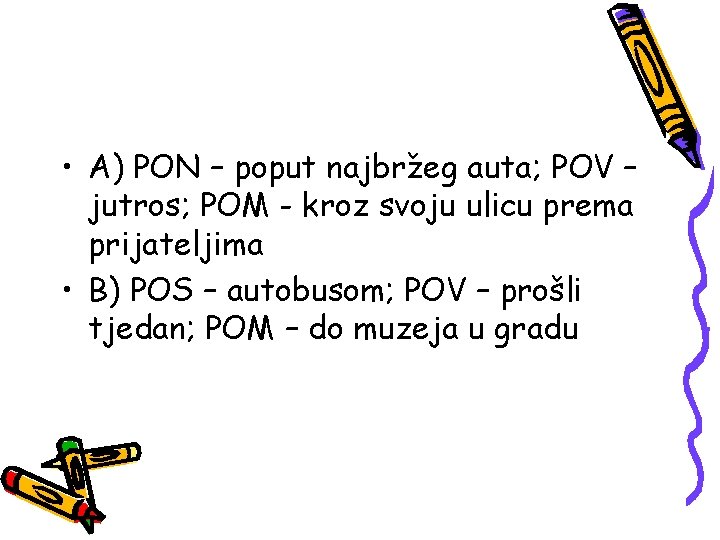  • A) PON – poput najbržeg auta; POV – jutros; POM - kroz