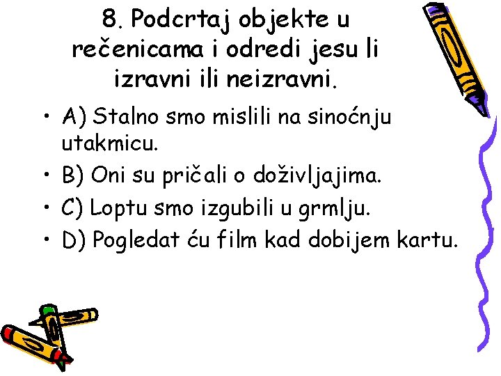 8. Podcrtaj objekte u rečenicama i odredi jesu li izravni ili neizravni. • A)