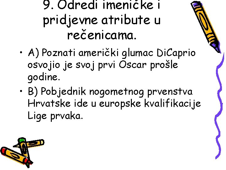 9. Odredi imeničke i pridjevne atribute u rečenicama. • A) Poznati američki glumac Di.