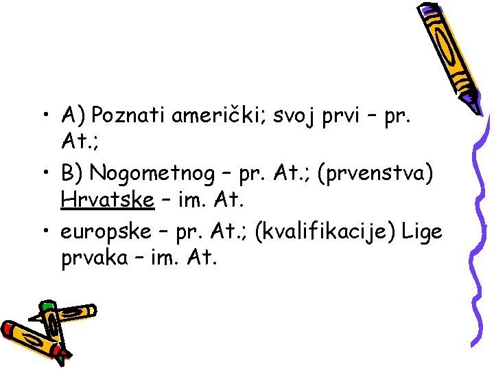  • A) Poznati američki; svoj prvi – pr. At. ; • B) Nogometnog