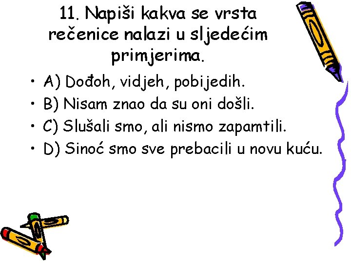 11. Napiši kakva se vrsta rečenice nalazi u sljedećim primjerima. • • A) Dođoh,