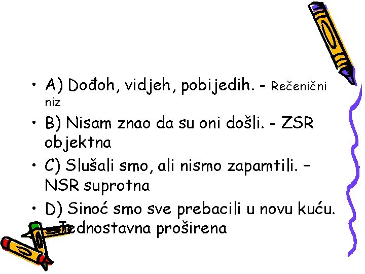  • A) Dođoh, vidjeh, pobijedih. niz Rečenični • B) Nisam znao da su