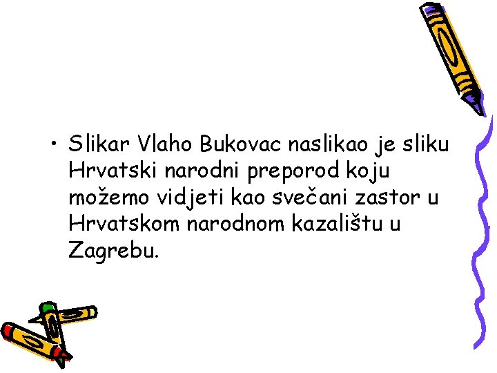  • Slikar Vlaho Bukovac naslikao je sliku Hrvatski narodni preporod koju možemo vidjeti